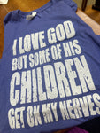 Size S I Love God But Some of His Children Get On My Nerves T-shirt