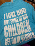 Size M I Love God But Some of His Children Get On My Nerves T-shirt
